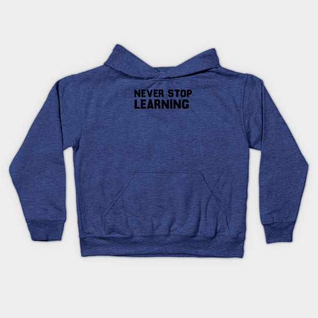 Never stop learning Kids Hoodie by 101univer.s